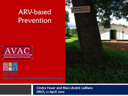 Cindra Feuer and Marc-André LeBlanc HRCF, 21 April 2010 ARV-based Prevention.