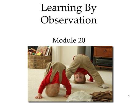 1 Learning By Observation Module 20. 2 3  Bandura’s Experiments  Applications of Observational Learning Learning by Observation Overview.