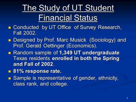 1 The Study of UT Student Financial Status Conducted by UT Office of Survey Research, Fall 2002. Conducted by UT Office of Survey Research, Fall 2002.