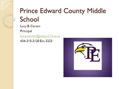 Prince Edward County Middle School Lucy B. Carson Principal 434-315-2120 Ext. 3223.