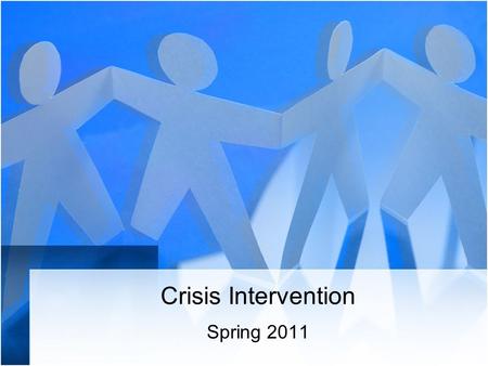 Crisis Intervention Spring 2011. Situational Crises Material or environmental Personal or physical Interpersonal or social 2.
