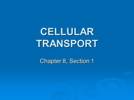 CELLULAR TRANSPORT Chapter 8, Section 1.