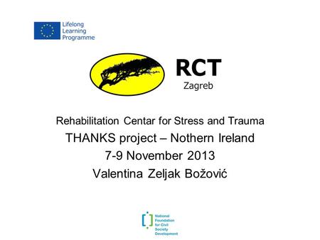 Rehabilitation Centar for Stress and Trauma THANKS project – Nothern Ireland 7-9 November 2013 Valentina Zeljak Božović.