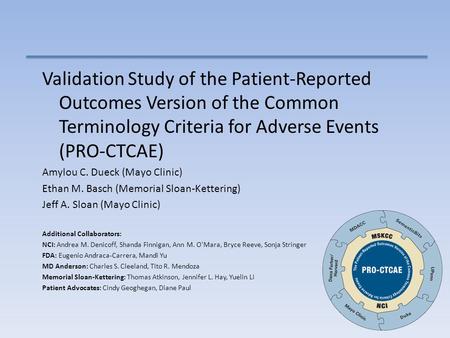 Validation Study of the Patient-Reported Outcomes Version of the Common Terminology Criteria for Adverse Events (PRO-CTCAE) Amylou C. Dueck (Mayo Clinic)