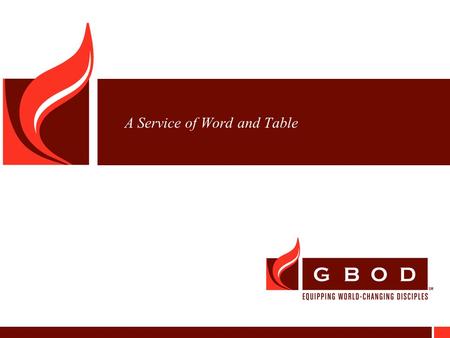 A Service of Word and Table. GBOD A Service of Word and Table 2 Entrance Sing each line as echo Holy, holy, holy, Lord, God of power and might. Heaven.