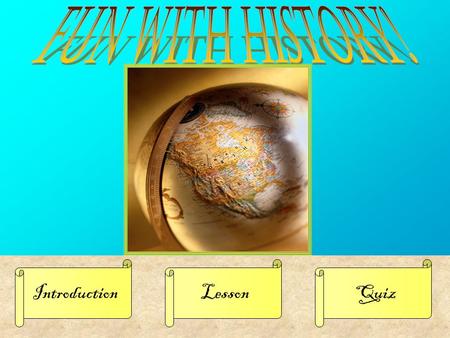 IntroductionLessonQuiz. Introduction Lesson Quiz This game is intended for my 6 th grade history class, to supplement the instruction that I give my students.