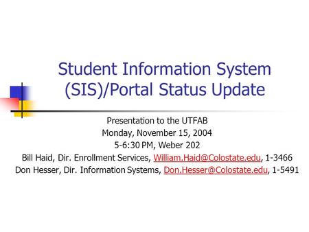 Student Information System (SIS)/Portal Status Update Presentation to the UTFAB Monday, November 15, 2004 5-6:30 PM, Weber 202 Bill Haid, Dir. Enrollment.