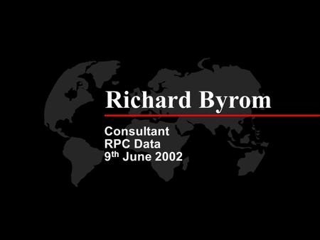 Richard Byrom Consultant RPC Data 9 th June 2002.