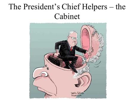 The President’s Chief Helpers – the Cabinet. A) 1 st and foremost, how did it start? 1) Way back in 1789, Congress created several departments to help.