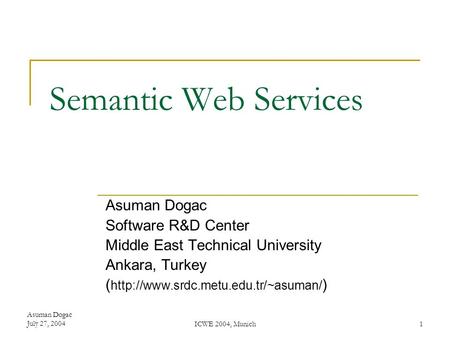 Semantic Web Services Asuman Dogac Software R&D Center