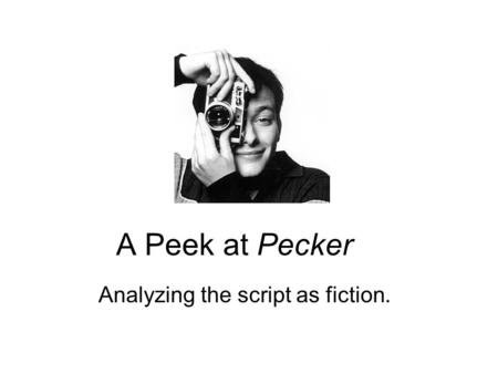 A Peek at Pecker Analyzing the script as fiction..