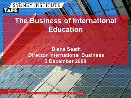 The Business of International Education Diane Seath Director International Business 2 December 2009.