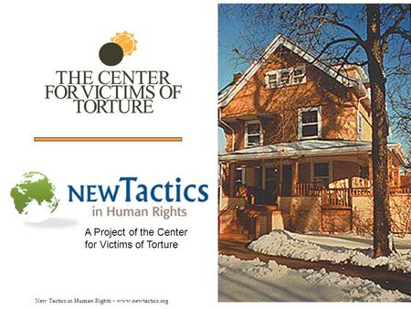 New Tactics in Human Rights – www.newtactics.org A Project of the Center for Victims of Torture.