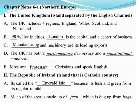 Chapter Notes 6-1 (Northern Europe) I. The United Kingdom (island separated by the English Channel) A.The UK includes 4 regions: England, Wales, Scotland,