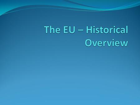 Overview European history characterised by regular wars and rise of nation states in 19 th century. Two world wars (1914-18 and 1939-45) started in Europe.