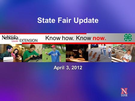 Know how. Know now. State Fair Update April 3, 2012.