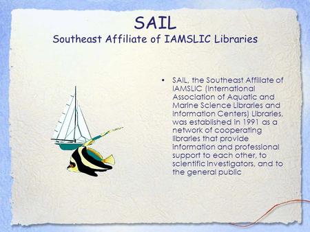SAIL Southeast Affiliate of IAMSLIC Libraries SAIL, the Southeast Affiliate of IAMSLIC (International Association of Aquatic and Marine Science Libraries.