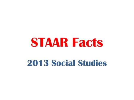 STAAR Facts 2013 Social Studies.