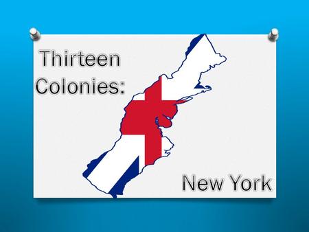 Earlier know as New Amsterdam was apart of the thirteen colonies. It was one of three middle colonies.