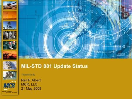 Presented by: Presented By: MIL-STD 881 Update Status Neil F. Albert MCR, LLC 21 May 2009.