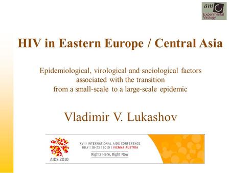 Experimental Virology HIV in Eastern Europe / Central Asia Epidemiological, virological and sociological factors associated with the transition from a.