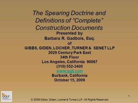 © 2009 Gibbs, Giden, Locher & Turner LLP - All Rights Reserved 1 The Spearing Doctrine and Definitions of “Complete” Construction Documents Presented by.