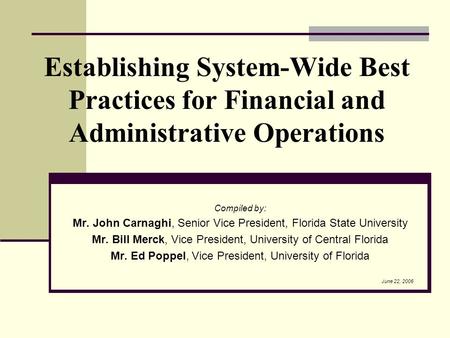 Establishing System-Wide Best Practices for Financial and Administrative Operations Compiled by: Mr. John Carnaghi, Senior Vice President, Florida State.