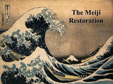 The Meiji Restoration.