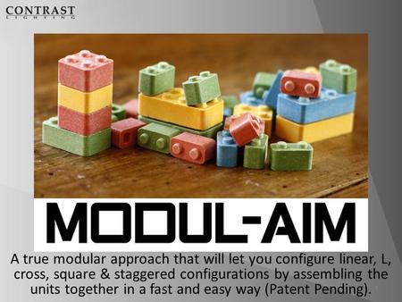 1 A true modular approach that will let you configure linear, L, cross, square & staggered configurations by assembling the units together in a fast and.