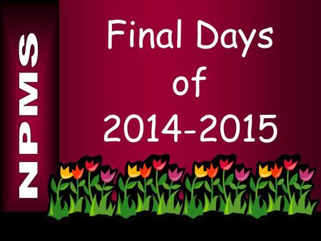 Final Days of 2014-2015. Most people are about as happy as they make up their minds to be.