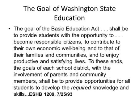 The Goal of Washington State Education The goal of the Basic Education Act... shall be to provide students with the opportunity to... become responsible.