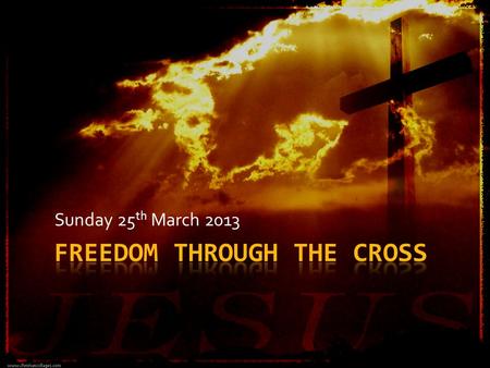 Sunday 25 th March 2013. Understanding the cross.