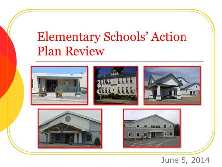 Elementary Schools’ Action Plan Review June 5, 2014.