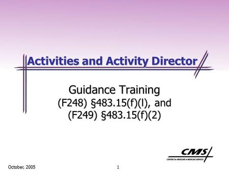 1 October, 2005 Activities and Activity Director Guidance Training (F248) §483.15(f)(l), and (F249) §483.15(f)(2)