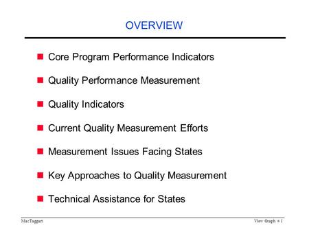 MacTaggartView Graph # 1 OVERVIEW Core Program Performance Indicators Quality Performance Measurement Quality Indicators Current Quality Measurement Efforts.