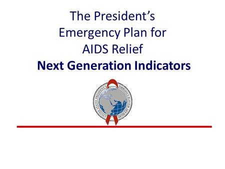 The President’s Emergency Plan for AIDS Relief Next Generation Indicators.