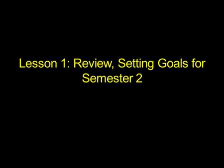 Lesson 1: Review, Setting Goals for Semester 2. Warm-up: Giving Directions or Commands Raise (your left arm/right arm) Lift (your left leg/right leg)