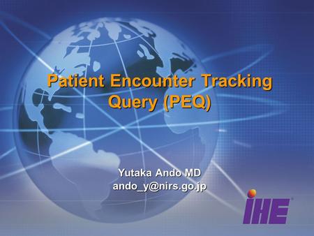 Patient Encounter Tracking Query (PEQ) Yutaka Ando MD Yutaka Ando MD