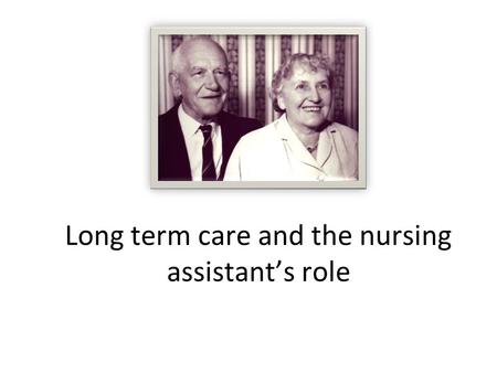 Long term care and the nursing assistant’s role. Settings where the CNA may work Acute care Hospitals and _____________________ centers Pts are admitted.