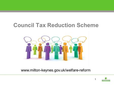 1 Council Tax Reduction Scheme www.milton-keynes.gov.uk/welfare-reform.