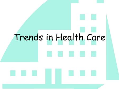 Trends in Health Care. Cost Containment Trying to control the ever increasing cost of health care and achieve maximum benefit for every dollar spent.