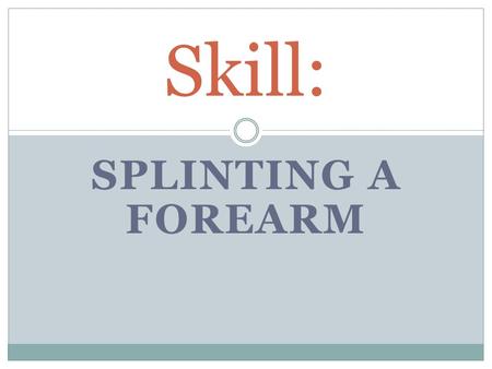 Skill: Splinting a Forearm.