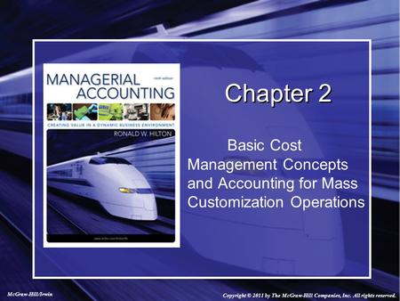 Basic Cost Management Concepts and Accounting for Mass Customization Operations Chapter 2 Copyright © 2011 by The McGraw-Hill Companies, Inc. All rights.