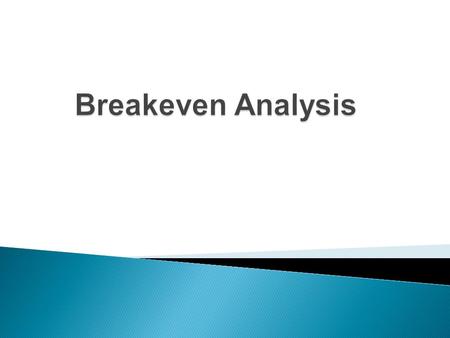  Understand the meaning of the term break even  To be calculate the breakeven point  To be able to produce breakeven charts.