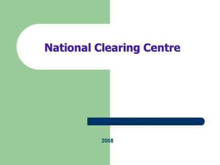 National Clearing Centre National Clearing Centre 2008.