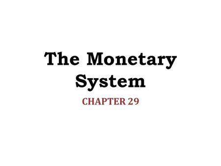 The Monetary System CHAPTER 29.