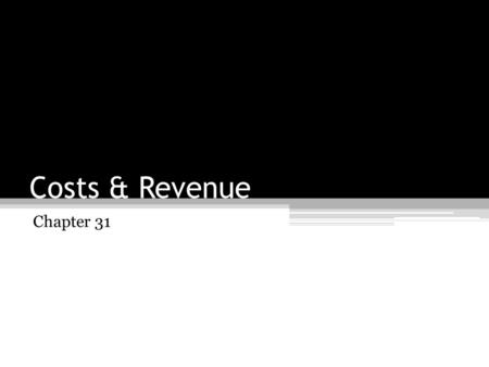 Costs & Revenue Chapter 31.
