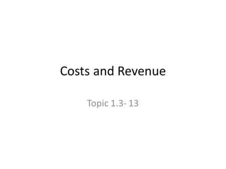 Costs and Revenue Topic 1.3- 13.