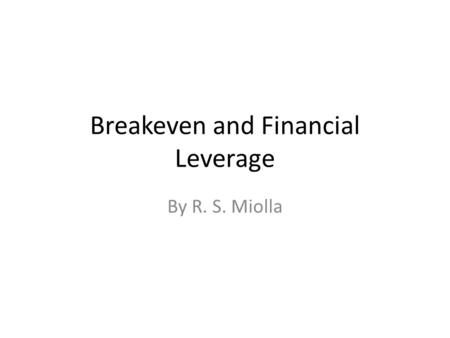 Breakeven and Financial Leverage By R. S. Miolla.