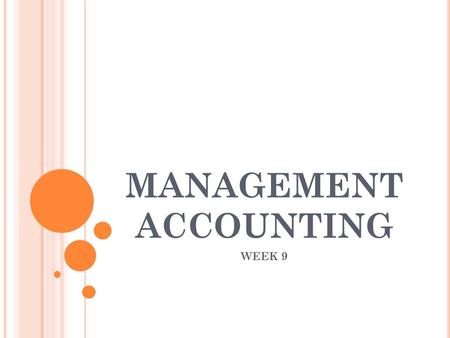 MANAGEMENT ACCOUNTING WEEK 9. O VERVIEW – C HAPTER 11 Operations & accounting The value chain Manufacturing v. services Standard costs Capacity utilization,